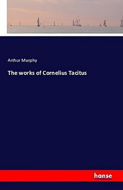 The works of Cornelius Tacitus