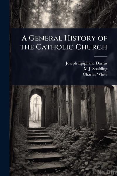 A General History of the Catholic Church