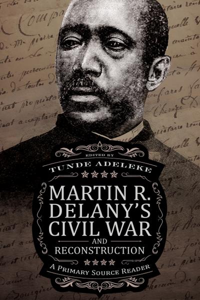 Martin R. Delany’s Civil War and Reconstruction