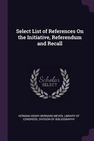 Select List of References On the Initiative, Referendum and Recall