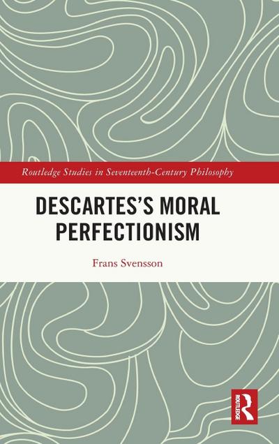Descartes’s Moral Perfectionism