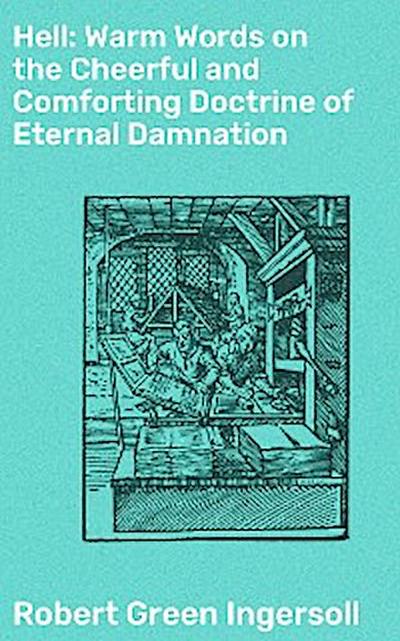 Hell: Warm Words on the Cheerful and Comforting Doctrine of Eternal Damnation