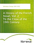 A History of the French Novel, Vol. 2 To the Close of the 19th Century - George Saintsbury