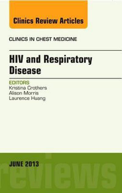 HIV and Respiratory Disease, an Issue of Clinics in Chest Medicine