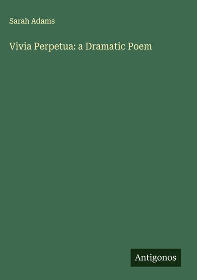 Vivia Perpetua: a Dramatic Poem