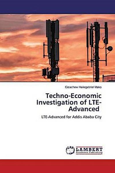 Techno-Economic Investigation of LTE-Advanced
