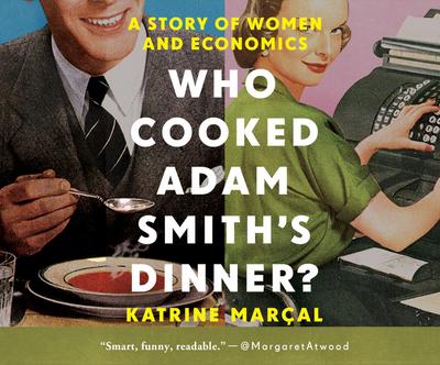 Who Cooked Adam Smith’s Dinner?: A Story of Women and Economics