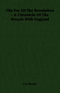 The Eve Of The Revolution - A Chronicle Of The Breach With England