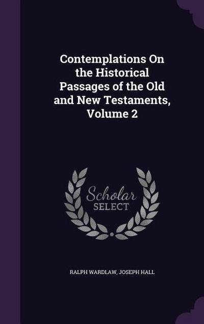 Contemplations On the Historical Passages of the Old and New Testaments, Volume 2