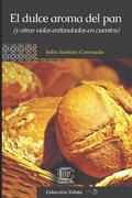 El dulce aroma del pan (y otras vidas enfundadas en cuentos)