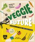 Veggie for Future – 150 Rezepte & gute Gründe, kein Fleisch zu essen