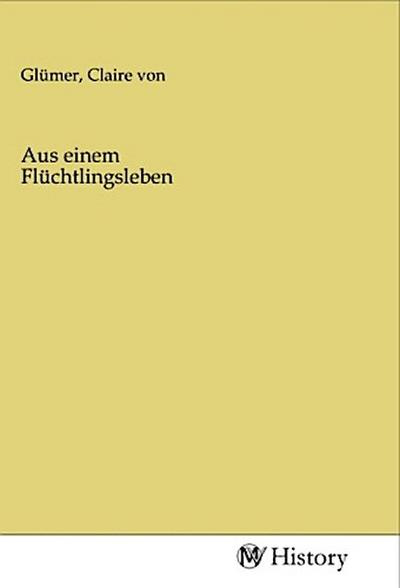 Aus einem Flüchtlingsleben