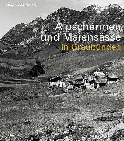 Alpschermen und Maiensässe in Graubünden 