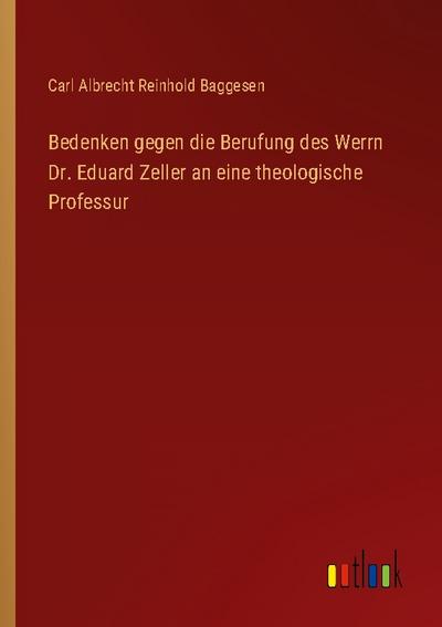 Bedenken gegen die Berufung des Werrn Dr. Eduard Zeller an eine theologische Professur