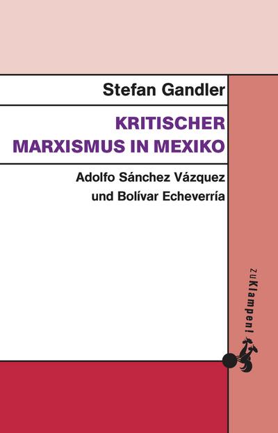 Kritischer Marxismus in Mexiko: Adolfo Sánchez Vázquez und Bolívar Echeverría
