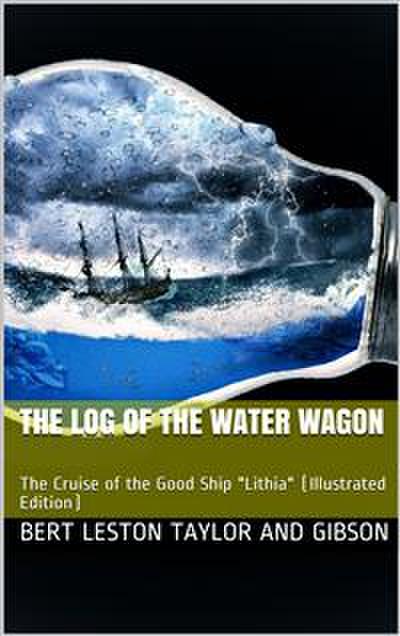 The Log of the Water Wagon / or The Cruise of the Good Ship ’Lithia’