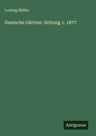 Deutsche Gärtner-Zeitung 1. 1877