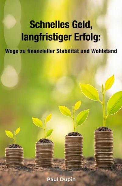 Schnelles Geld, langfristiger Erfolg: Wege zu finanzieller Stabilität und Wohlstand