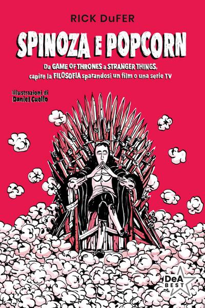 Spinoza e popcorn. Da Game of Thrones a Stranger Things, capire la filosofia sparandosi un film o una serie TV