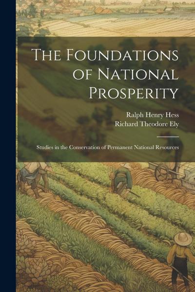 The Foundations of National Prosperity: Studies in the Conservation of Permanent National Resources