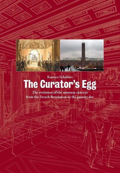 The Curator’s Egg: The Evolution of the Museum Concept from the French Revolution to the Present Day