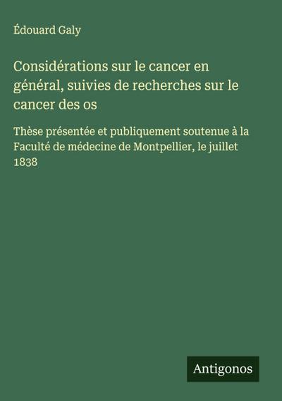 Considérations sur le cancer en général, suivies de recherches sur le cancer des os