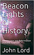 Beacon Lights of History, Volume 3 part 2: Renaissance and Reformation