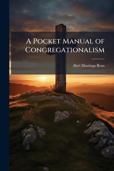 A Pocket Manual of Congregationalism