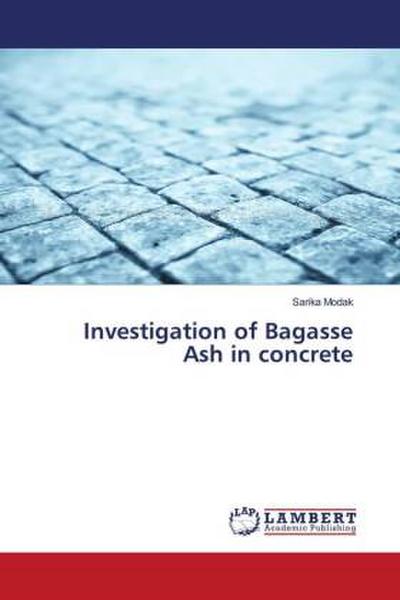Investigation of Bagasse Ash in concrete