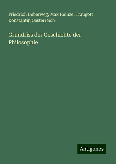 Ueberweg, F: Grundriss der Geschichte der Philosophie