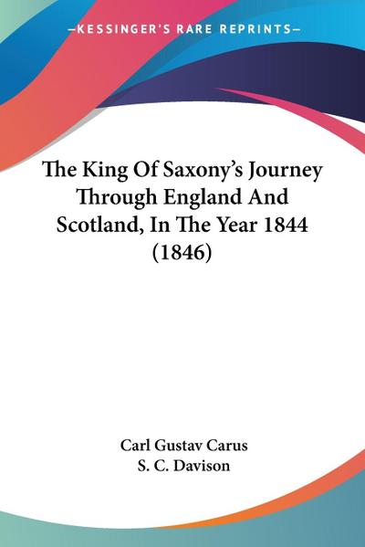The King Of Saxony’s Journey Through England And Scotland, In The Year 1844 (1846)