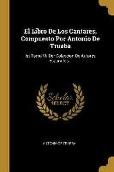 El Libro De Los Cantares, Compuesto Por Antonio De Trueba