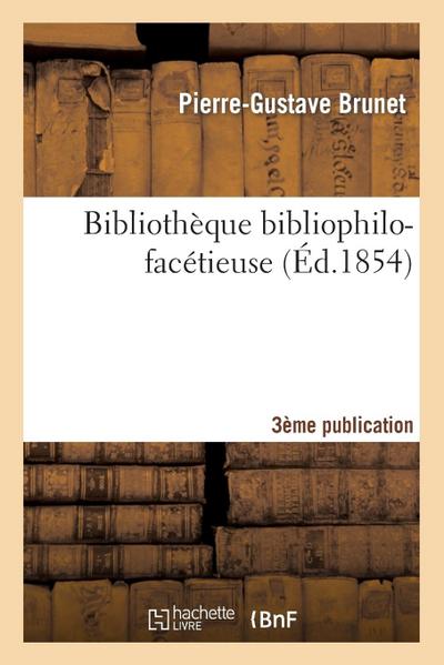 Bibliothèque Bibliophilo-Facétieuse 3e Publication