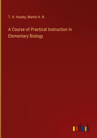 A Course of Practical Instruction in Elementary Biology