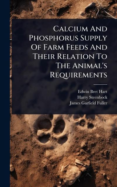 Calcium And Phosphorus Supply Of Farm Feeds And Their Relation To The Animal’s Requirements