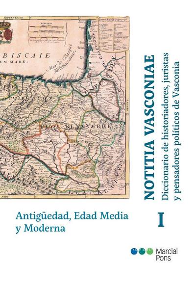 Notitia vasconiae : diccionario de historiadores, juristas y pensadores políticos de Vasconia I : Antigüedad, Edad Media y Moderna