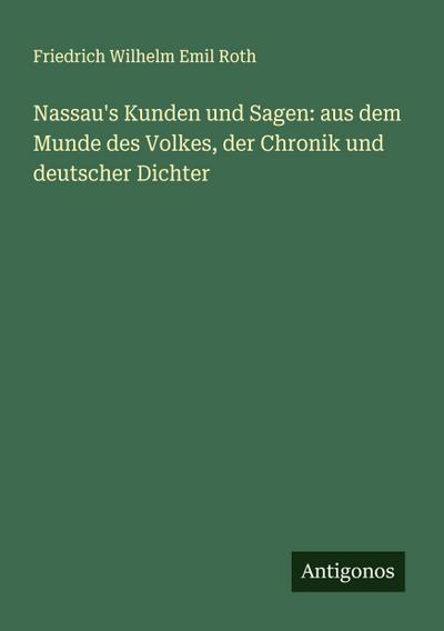 Nassau’s Kunden und Sagen: aus dem Munde des Volkes, der Chronik und deutscher Dichter