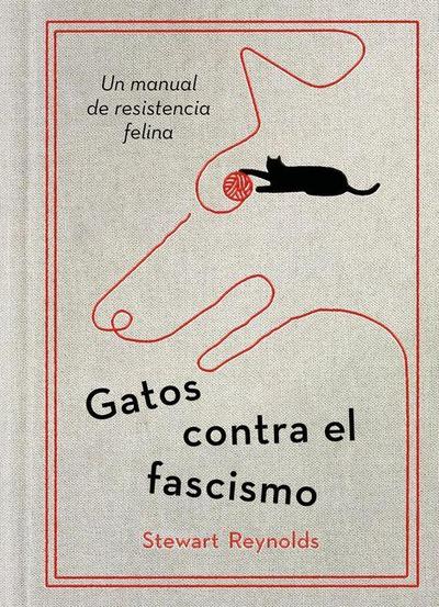 Gatos Contra El Fascismo / Lessons from Cats for Surviving Fascism