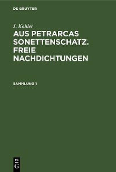 J. Kohler: Aus Petrarcas Sonettenschatz. Freie Nachdichtungen. Sammlung 1