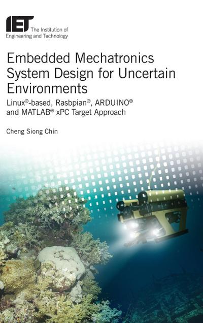 Embedded Mechatronics System Design for Uncertain Environments: Linux(r)-Based, Rasbpian(r), Arduino(r) and Matlab(r) Xpc Target Approaches