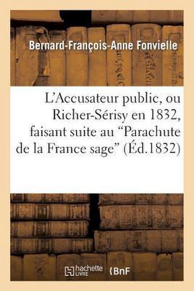 L’Accusateur Public, Ou Richer-Sérisy En 1832, Faisant Suite Au ’Parachute de la France Sage’