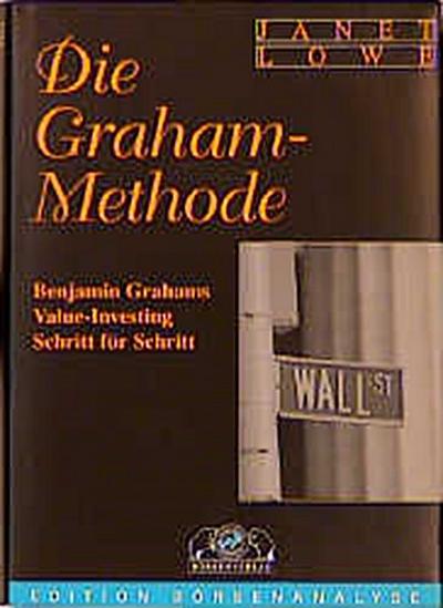 Die Graham-Methode. Benjamin Grahams Value-Investing Schritt für Schritt