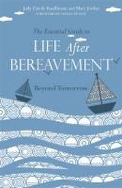 The Essential Guide to Life After Bereavement