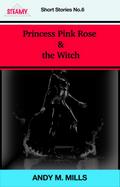 Princess Pink Rose & the Witch (Short Stories, #6)