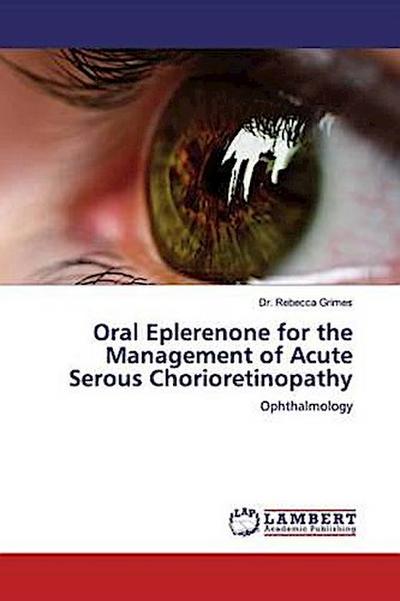 Oral Eplerenone for the Management of Acute Serous Chorioretinopathy