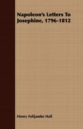 Napoleon’s Letters To Josephine, 1796-1812