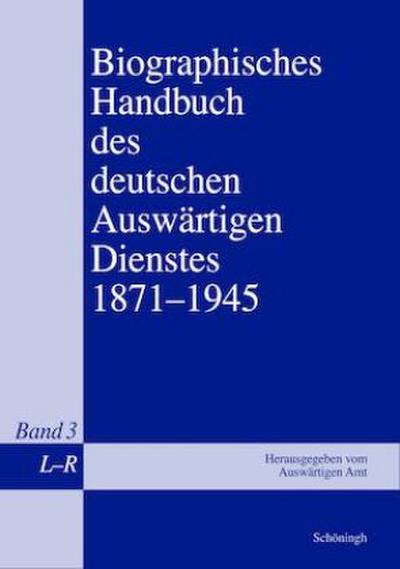 Biographisches Handbuch des deutschen Auswärtigen Dienstes 1871-1945. Bd.3