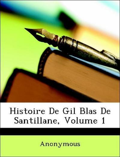 Anonymous: Histoire De Gil Blas De Santillane, Volume 1