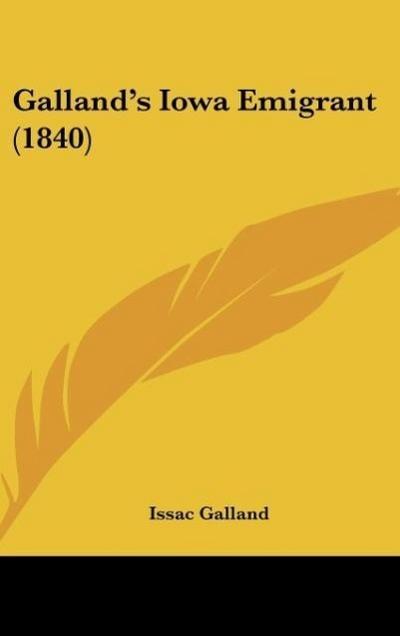 Galland's Iowa Emigrant (1840) - Issac Galland