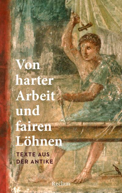 Von harter Arbeit und fairen Löhnen. Texte aus der Antike